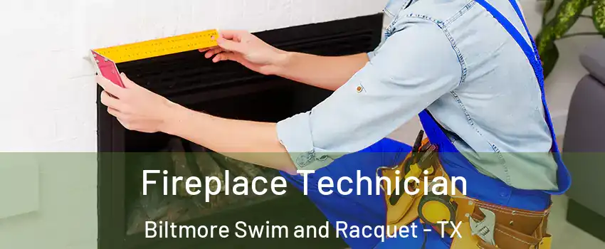 Fireplace Technician Biltmore Swim and Racquet - TX