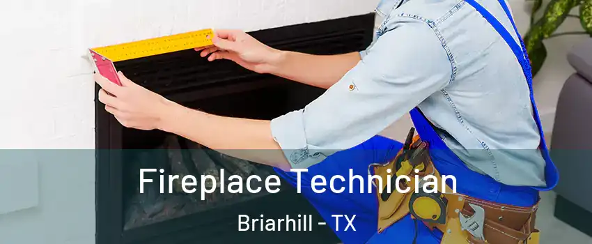 Fireplace Technician Briarhill - TX