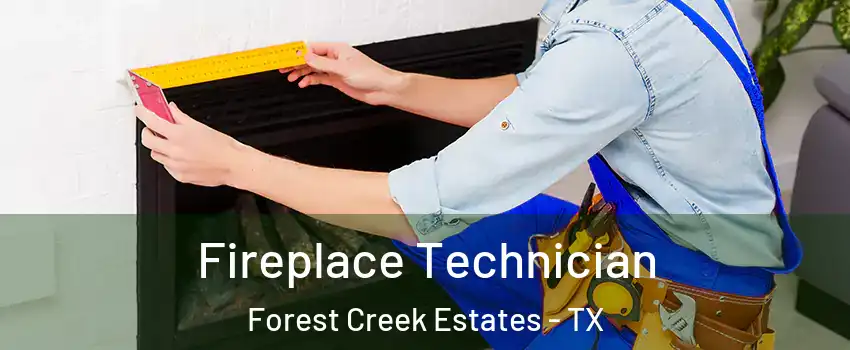 Fireplace Technician Forest Creek Estates - TX