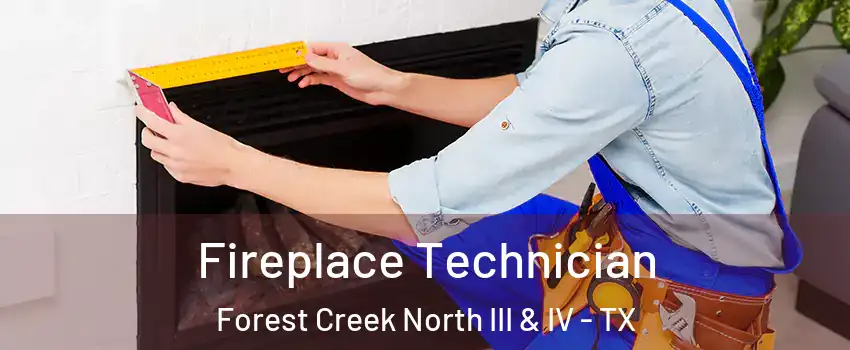 Fireplace Technician Forest Creek North III & IV - TX