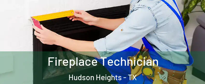 Fireplace Technician Hudson Heights - TX