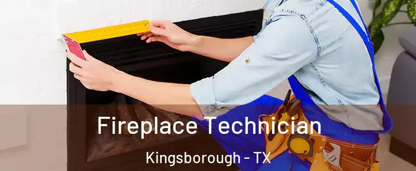 Fireplace Technician Kingsborough - TX