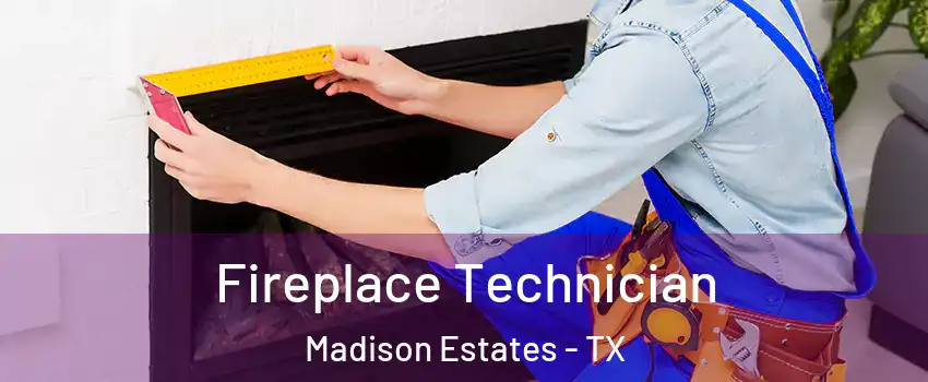 Fireplace Technician Madison Estates - TX