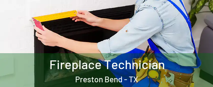 Fireplace Technician Preston Bend - TX