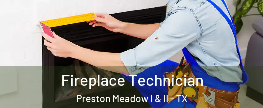 Fireplace Technician Preston Meadow I & II - TX