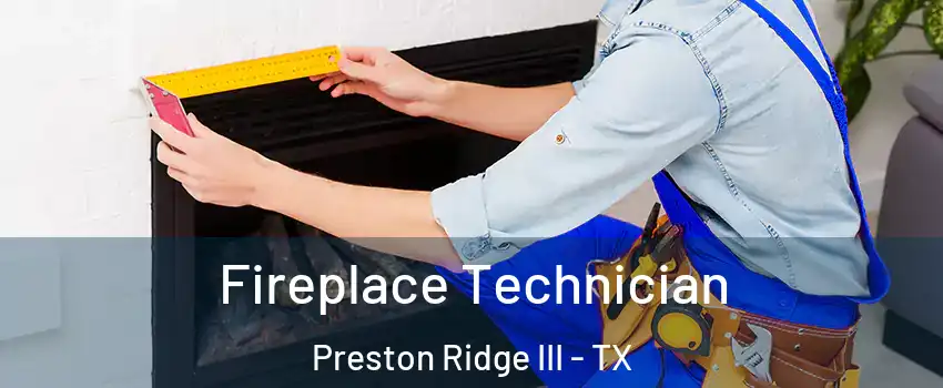 Fireplace Technician Preston Ridge III - TX