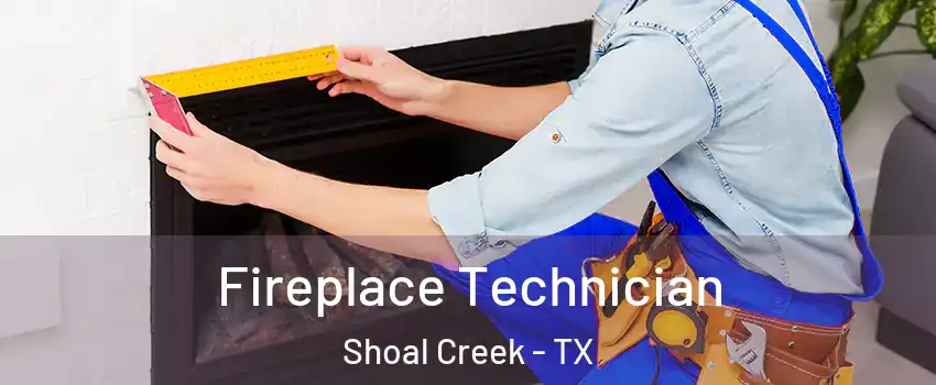 Fireplace Technician Shoal Creek - TX