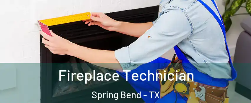 Fireplace Technician Spring Bend - TX