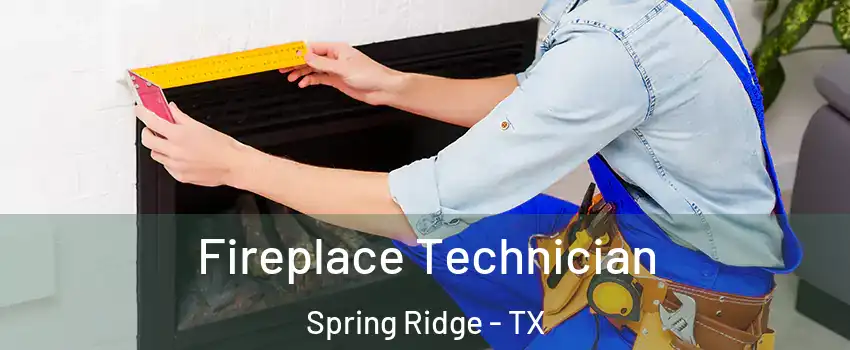 Fireplace Technician Spring Ridge - TX