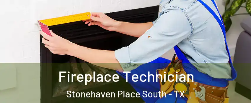 Fireplace Technician Stonehaven Place South - TX