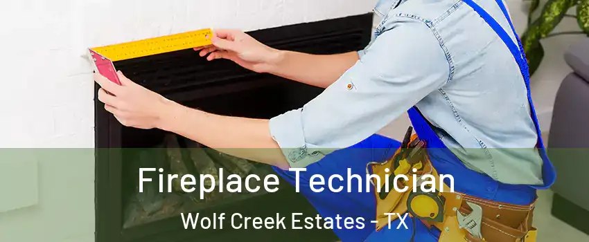 Fireplace Technician Wolf Creek Estates - TX