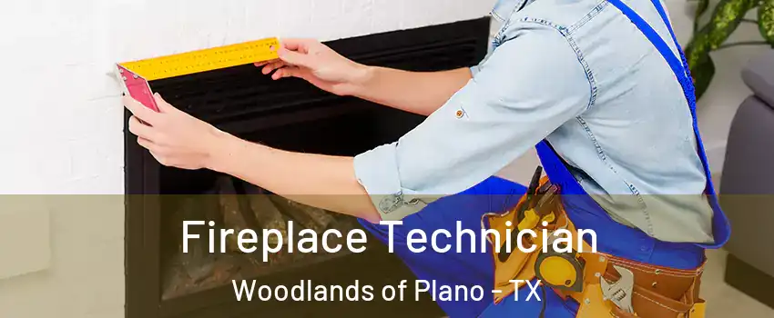 Fireplace Technician Woodlands of Plano - TX