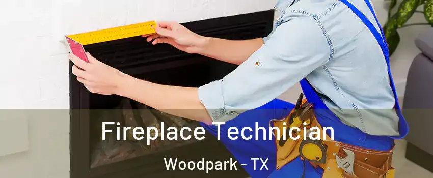 Fireplace Technician Woodpark - TX