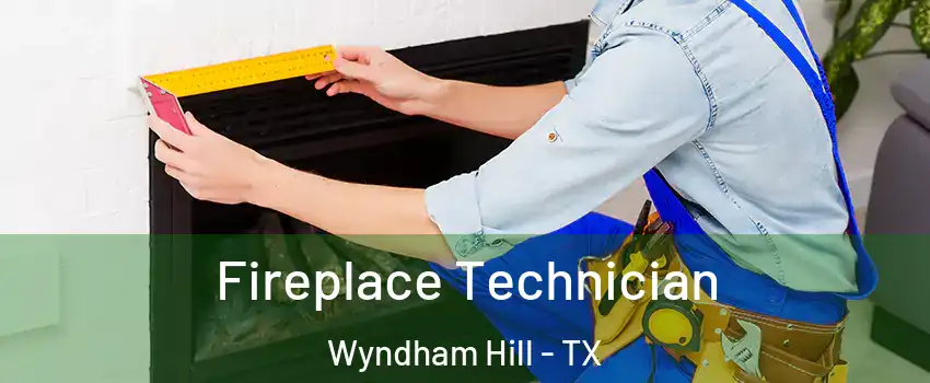 Fireplace Technician Wyndham Hill - TX