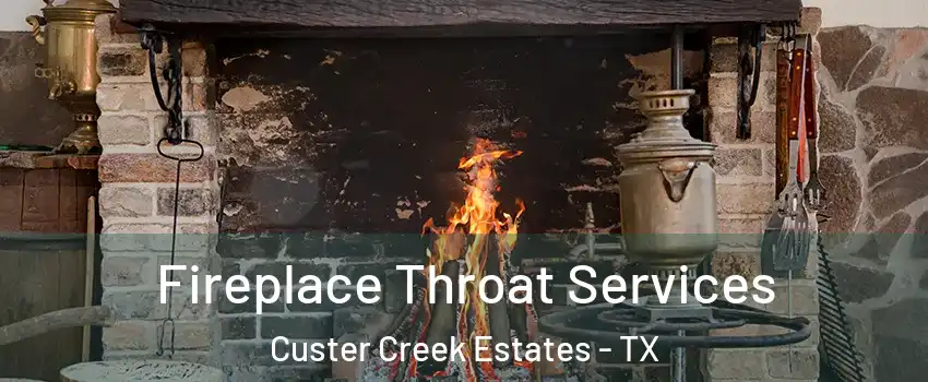 Fireplace Throat Services Custer Creek Estates - TX