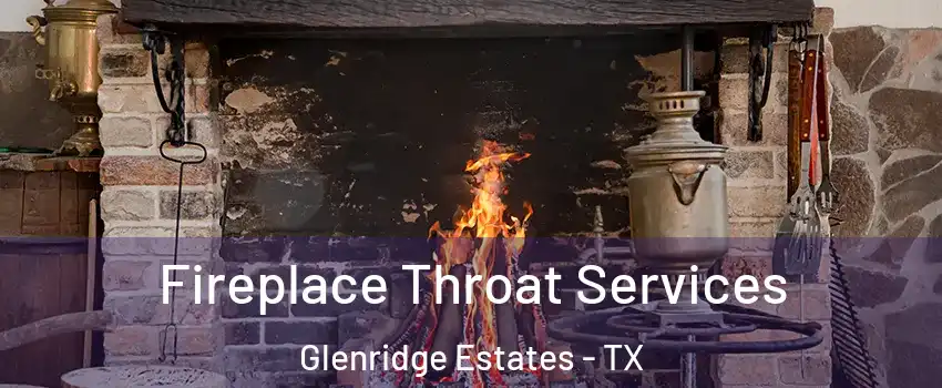 Fireplace Throat Services Glenridge Estates - TX