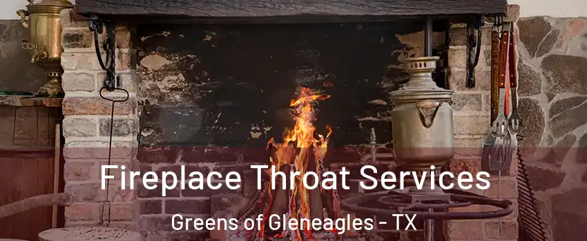 Fireplace Throat Services Greens of Gleneagles - TX