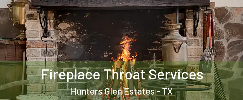 Fireplace Throat Services Hunters Glen Estates - TX