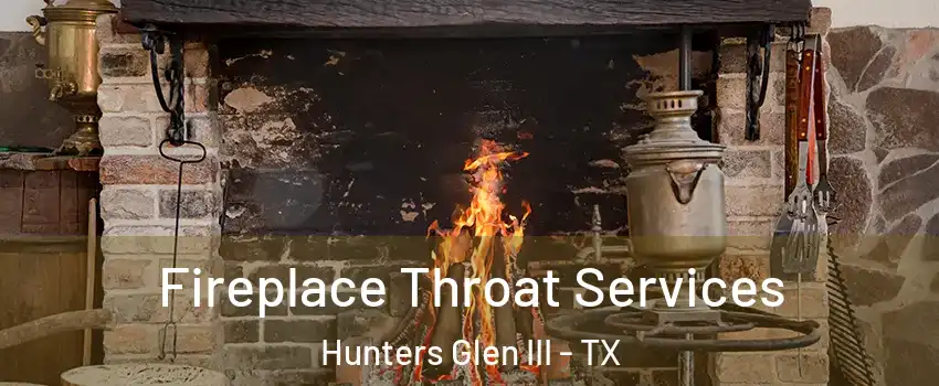 Fireplace Throat Services Hunters Glen III - TX