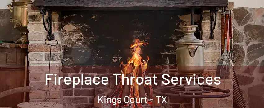 Fireplace Throat Services Kings Court - TX