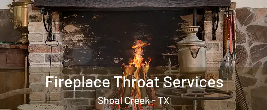 Fireplace Throat Services Shoal Creek - TX