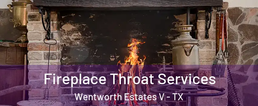 Fireplace Throat Services Wentworth Estates V - TX