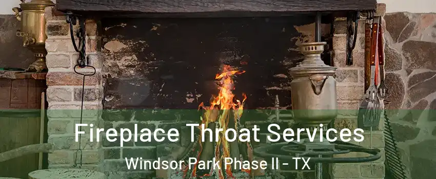 Fireplace Throat Services Windsor Park Phase II - TX