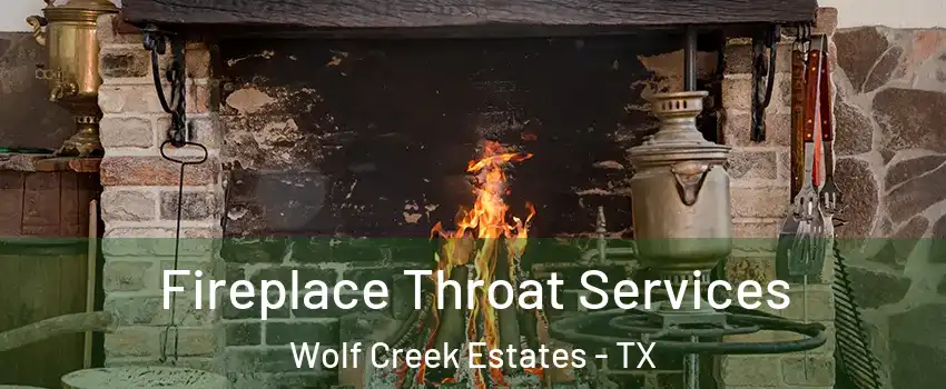 Fireplace Throat Services Wolf Creek Estates - TX