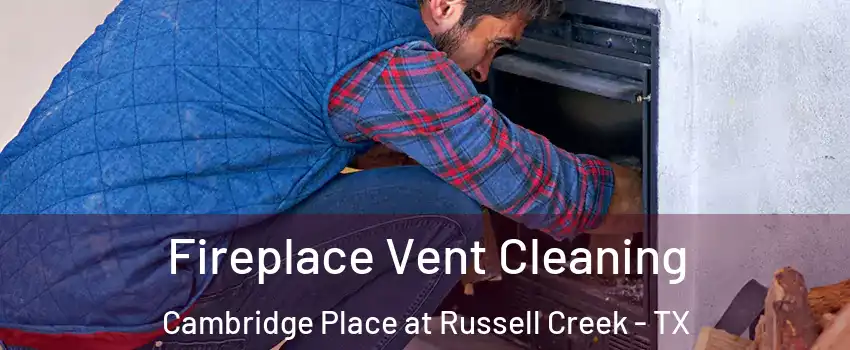 Fireplace Vent Cleaning Cambridge Place at Russell Creek - TX