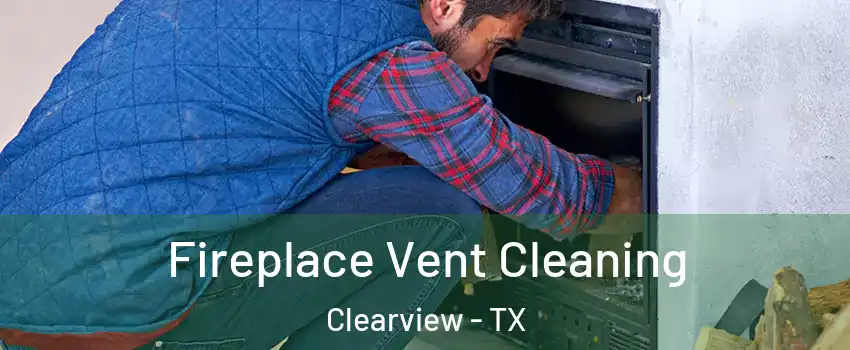 Fireplace Vent Cleaning Clearview - TX