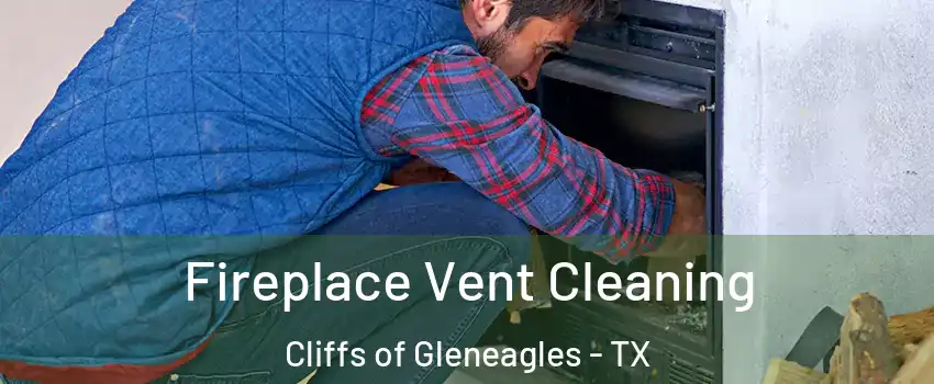 Fireplace Vent Cleaning Cliffs of Gleneagles - TX