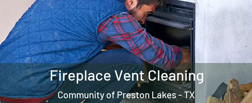 Fireplace Vent Cleaning Community of Preston Lakes - TX