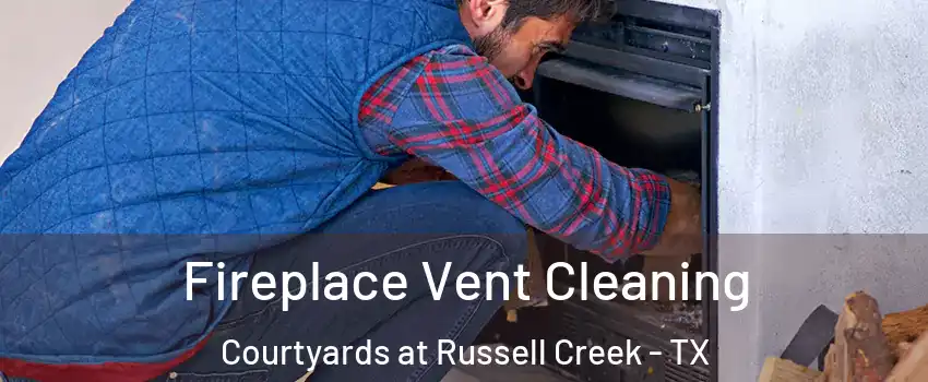 Fireplace Vent Cleaning Courtyards at Russell Creek - TX