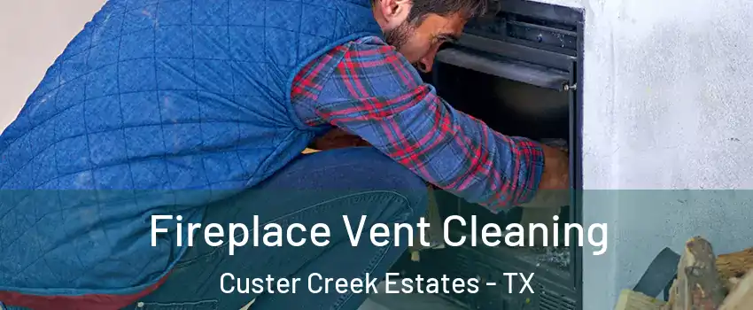 Fireplace Vent Cleaning Custer Creek Estates - TX