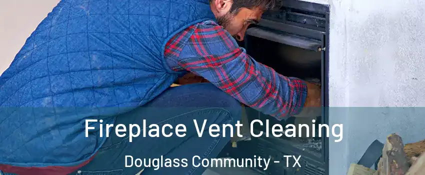 Fireplace Vent Cleaning Douglass Community - TX