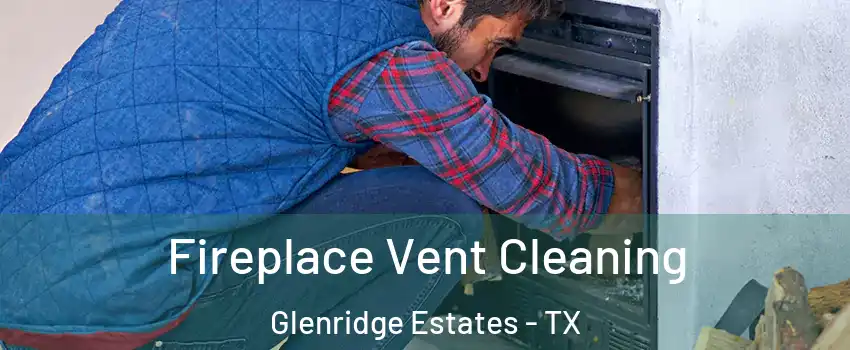 Fireplace Vent Cleaning Glenridge Estates - TX