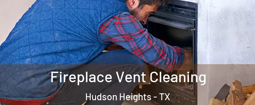 Fireplace Vent Cleaning Hudson Heights - TX