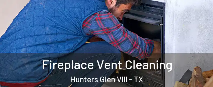 Fireplace Vent Cleaning Hunters Glen VIII - TX