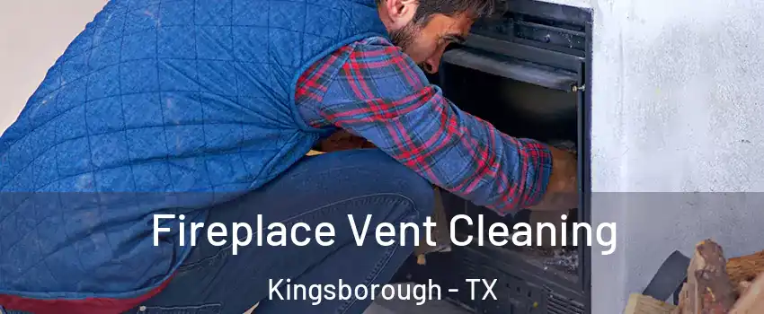 Fireplace Vent Cleaning Kingsborough - TX