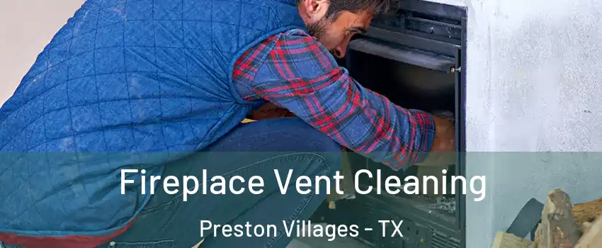 Fireplace Vent Cleaning Preston Villages - TX