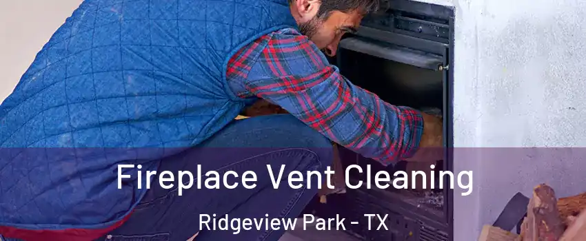 Fireplace Vent Cleaning Ridgeview Park - TX