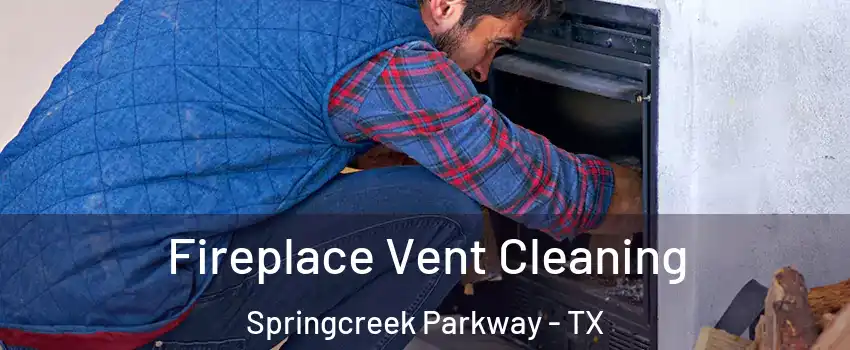 Fireplace Vent Cleaning Springcreek Parkway - TX