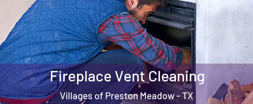 Fireplace Vent Cleaning Villages of Preston Meadow - TX