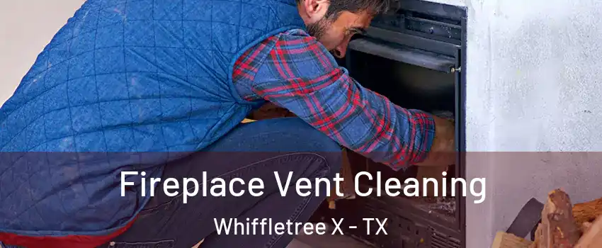 Fireplace Vent Cleaning Whiffletree X - TX