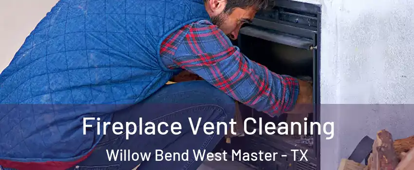 Fireplace Vent Cleaning Willow Bend West Master - TX