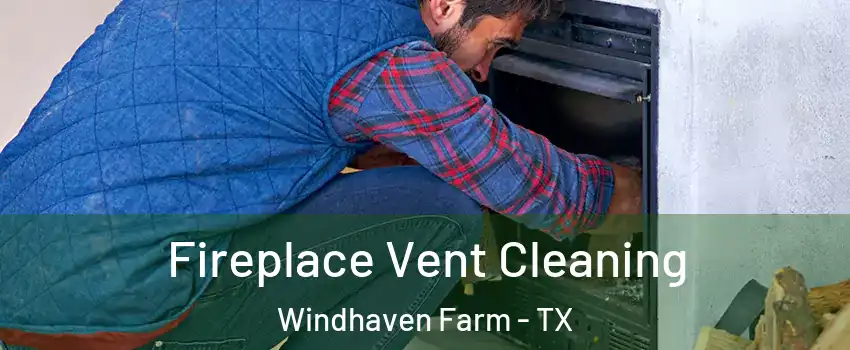 Fireplace Vent Cleaning Windhaven Farm - TX