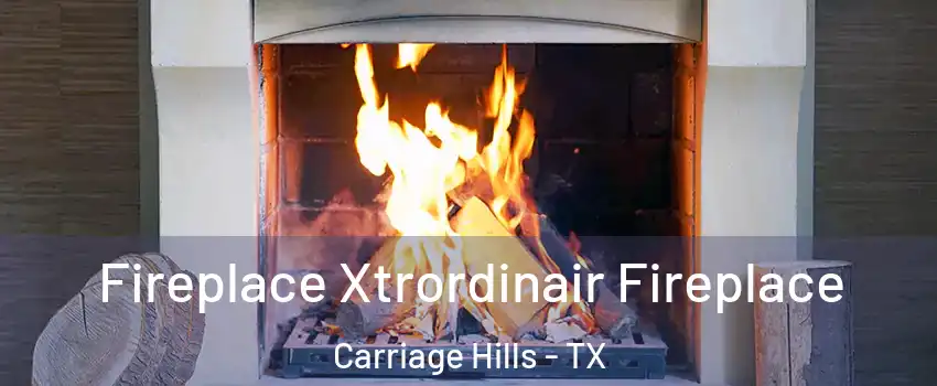 Fireplace Xtrordinair Fireplace Carriage Hills - TX