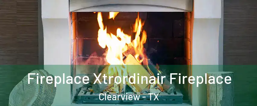 Fireplace Xtrordinair Fireplace Clearview - TX