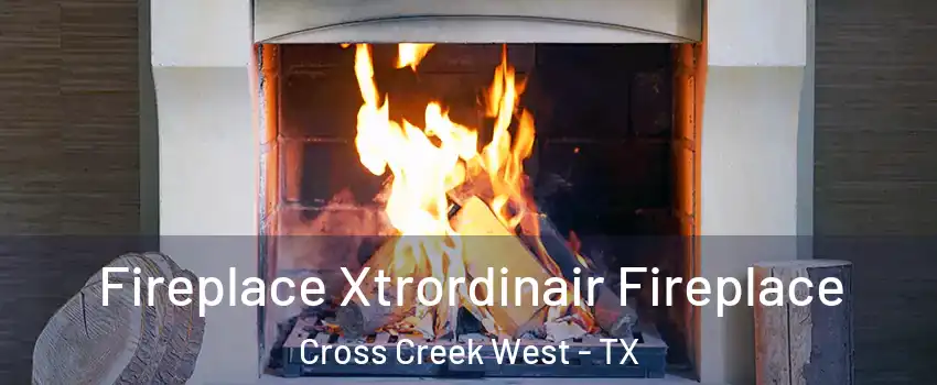 Fireplace Xtrordinair Fireplace Cross Creek West - TX