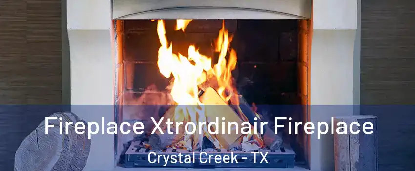 Fireplace Xtrordinair Fireplace Crystal Creek - TX